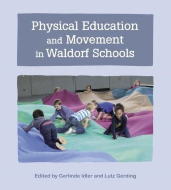 Book cover of: Physical Education and Movement in Waldorf Schools. By: Gerlinde Idler