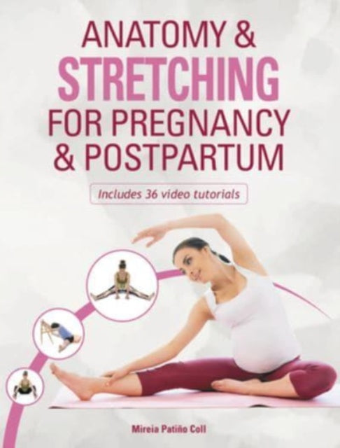 Book cover of: Anatomy & Stretching for Pregnancy & Postpartum. By: Mireia Patiño Coll