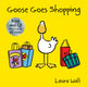 Book cover of: Goose Goes Shopping (book&CD). By: Laura Wall
