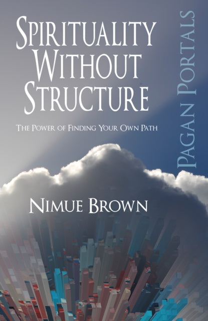 Book cover of: Pagan Portals – Spirituality Without Structure – The Power of finding your own path