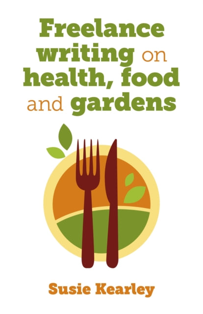 Book cover of: Freelance writing on health, food and gardens. By: Susie Kearley