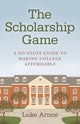 Book cover of: Scholarship Game, The – A no–fluff guide to making college affordable. By: Luke Arnce