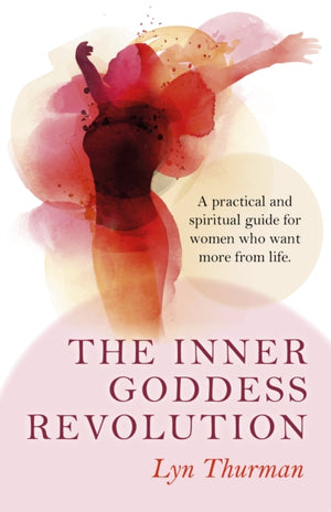 Inner Goddess Revolution, The – A practical and spiritual guide for women who want more from life.