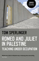 Book cover of: Romeo and Juliet in Palestine – Teaching Under Occupation. By: Tom Sperlinger