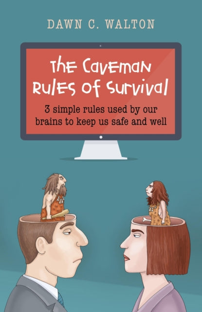 Book cover of: Caveman Rules of Survival, The – 3 simple rules used by our brains to keep us safe and well. By: Dawn C. Walton