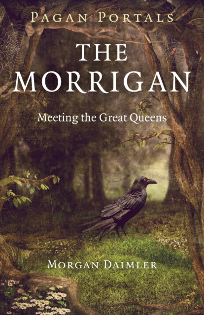 Book cover of: Pagan Portals – The Morrigan – Meeting the Great Queens. By: Morgan Daimler