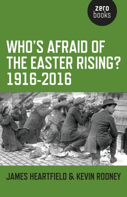 Book cover of: Who`s Afraid of the Easter Rising? 1916–2016. By: James Heartfield