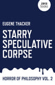 Book cover of: Starry Speculative Corpse – Horror of Philosophy vol. 2. By: Eugene Thacker