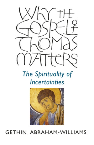 Why the Gospel of Thomas Matters – the Spirituality of Incertainties
