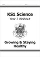 Book cover of: KS1 Science Year 2 Workout: Growing & Staying Healthy