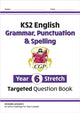 Book cover of: KS2 English Year 6 Stretch Grammar, Punctuation & Spelling Targeted Question Book (w/Answers). By: CGP Books