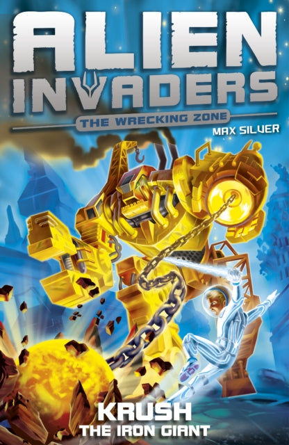Book cover of: Alien Invaders 6: Krush - The Iron Giant. By: Max Silver