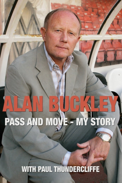 Book cover of: Alan Buckley: Pass and Move. By: Paul Thundercliffe