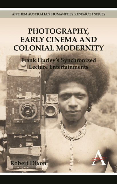 Book cover of: Photography, Early Cinema and Colonial Modernity. By: Robert Dixon