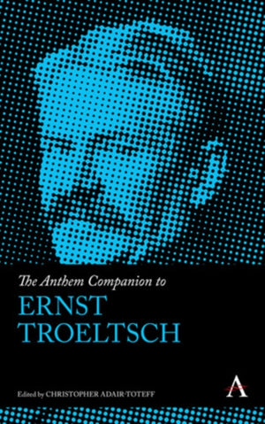 Anthem Companion to Ernst Troeltsch