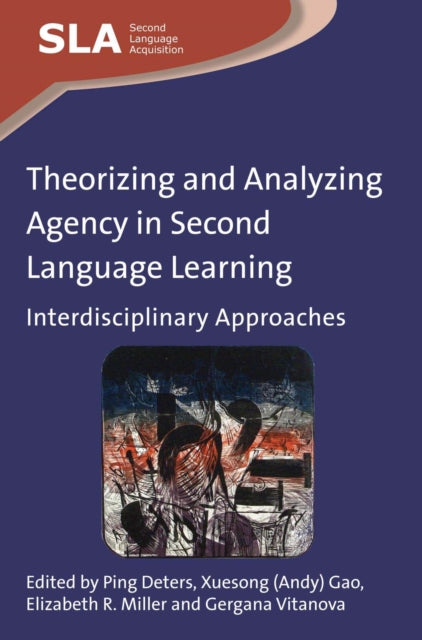 Book cover of: Theorizing and Analyzing Agency in Second Language Learning. By: Ping Deters