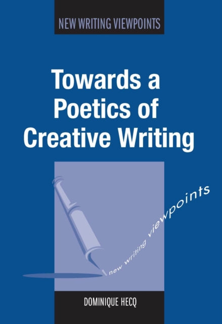 Book cover of: Towards a Poetics of Creative Writing. By: Dominique Hecq