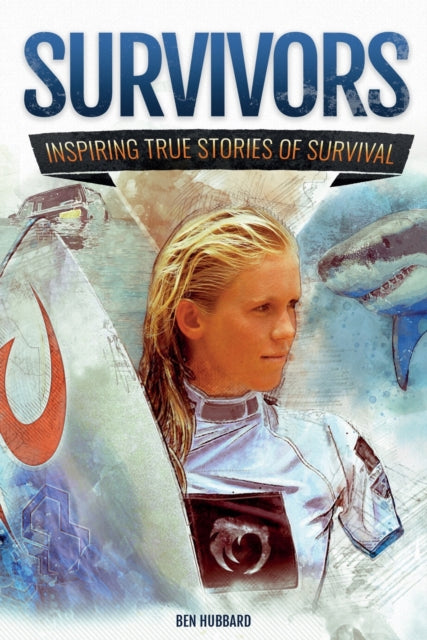 Survivors, Inspiring True Stories of Survival 9781783125524 Ben Hubbard