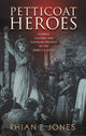Book cover of: Petticoat Heroes. By: Rhian E. Jones
