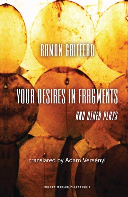 Book cover of: Ramon Griffero: Your Desires in Fragments and other Plays. By: Ramon Griffero