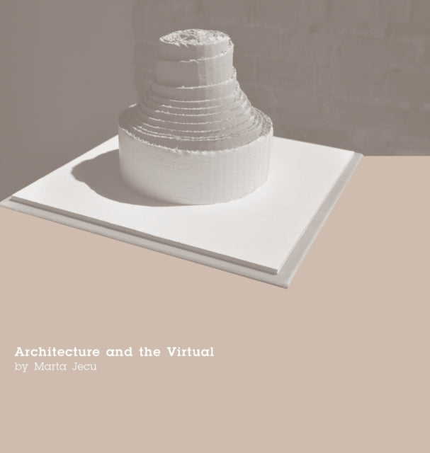 Book cover of: Architecture and the Virtual. By: Marta Jecu