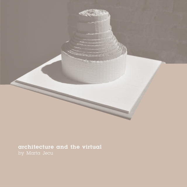 Book cover of: Architecture and the Virtual. By: Marta Jecu