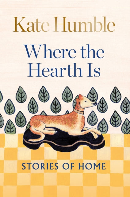 Book cover of: Where the Hearth Is: Stories of home. By: Kate Humble