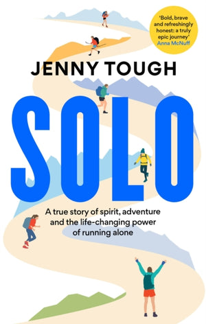 SOLO, A true story of spirit, adventure & the life-changing power of running alone