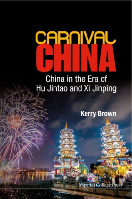 Book cover of: Carnival China: China In The Era Of Hu Jintao And Xi Jinping. By: Kerry Brown