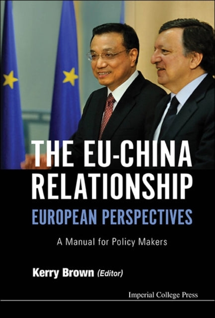 Book cover of: Eu-china Relationship, The: European Perspectives - A Manual For Policy Makers. By: Kerry Brown