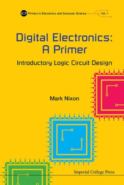 Book cover of: Digital Electronics: A Primer - Introductory Logic Circuit Design. By: Mark Nixon