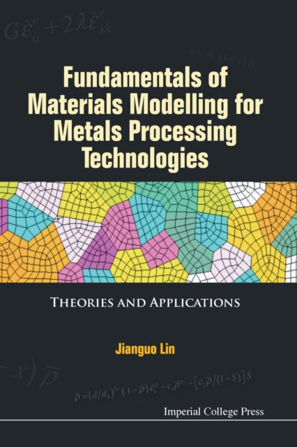 Book cover of: Fundamentals Of Materials Modelling For Metals Processing Technologies: Theories And Applications. By: Jian'guo Lin