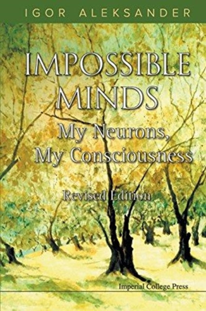 Book cover of: Impossible Minds: My Neurons, My Consciousness (Revised Edition). By: Igor Aleksander