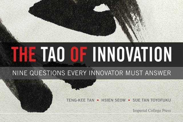 Book cover of: Tao Of Innovation, The: Nine Questions Every Innovator Must Answer. By: Teng-Kee Tan