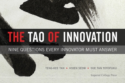 Book cover of: Tao Of Innovation, The: Nine Questions Every Innovator Must Answer. By: Teng-Kee Tan