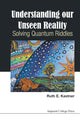 Book cover of: Understanding Our Unseen Reality: Solving Quantum Riddles. By: Ruth E. Kastner