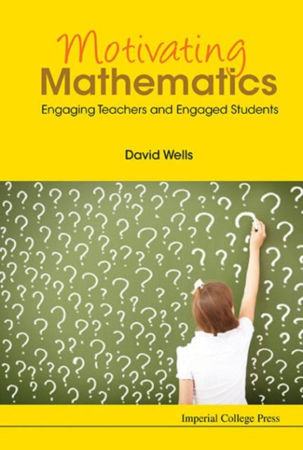 Book cover of: Motivating Mathematics: Engaging Teachers And Engaged Students. By: David G. Wells