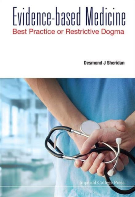 Book cover of: Evidence-based Medicine: Best Practice Or Restrictive Dogma. By: Desmond J. Sheridan