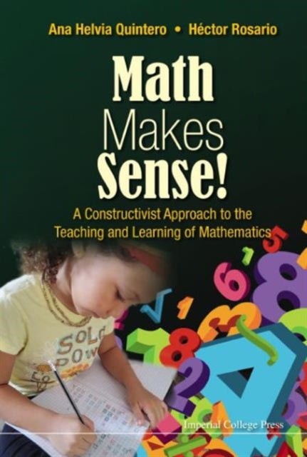 Book cover of: Math Makes Sense!: A Constructivist Approach To The Teaching And Learning Of Mathematics. By: Ana Helvia Quintero