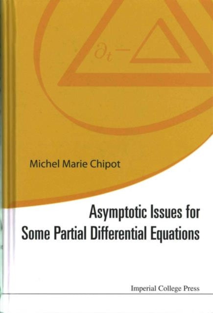 Book cover of: Asymptotic Issues For Some Partial Differential Equations. By: Michel Marie Chipot