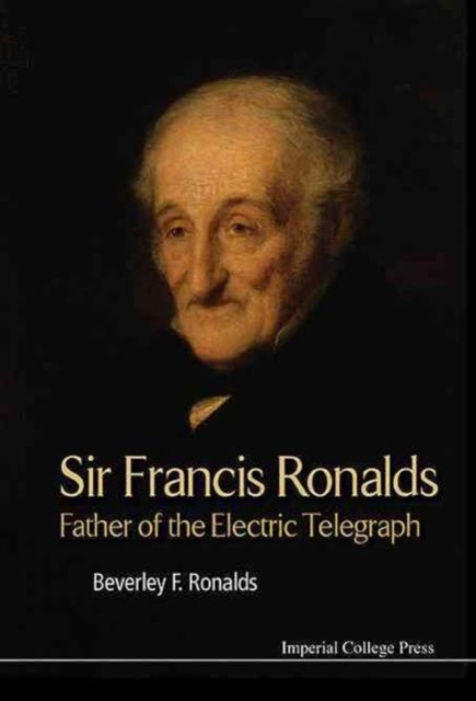 Book cover of: Sir Francis Ronalds: Father Of The Electric Telegraph. By: Beverley Frances Ronalds