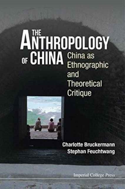 Book cover of: Anthropology Of China, The: China As Ethnographic And Theoretical Critique. By: Stephan Feuchtwang