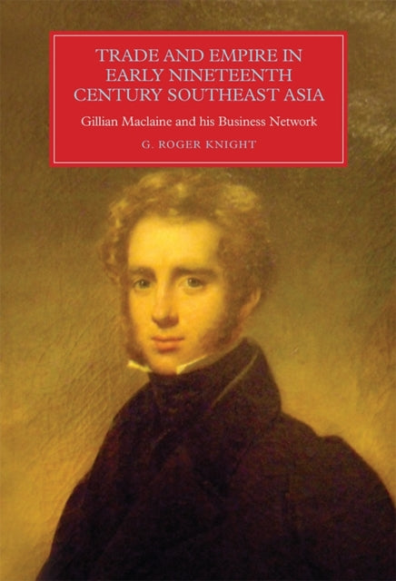 Book cover of: Trade and Empire in Early Nineteenth-Century Southeast Asia. By: G. Roger Knight