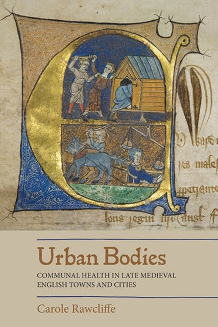 Book cover of: Urban Bodies: Communal Health in Late Medieval English Towns and Cities. By: Carole Rawcliffe