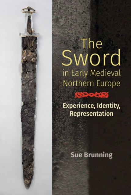 Book cover of: Sword in Early Medieval Northern Europe. By: Sue Brunning