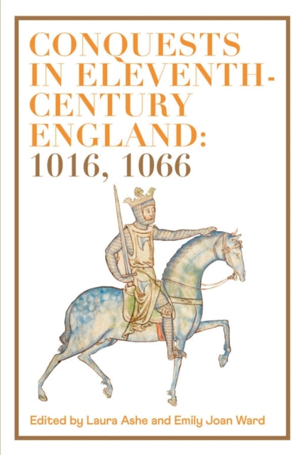 Book cover of: Conquests in Eleventh-Century England: 1016, 1066. By: Laura Ashe