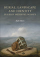 Book cover of: Burial, Landscape and Identity in Early Medieval Wessex. By: Kate Mees