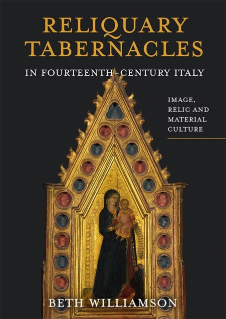 Book cover of: Reliquary Tabernacles in Fourteenth-Century Italy. By: Beth Williamson