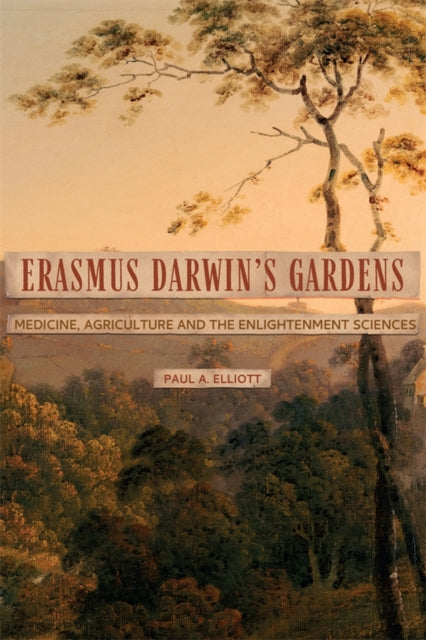 Book cover of: Erasmus Darwin's Gardens. By: Paul A. Elliot