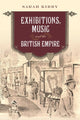 Book cover of: Exhibitions, Music and the British Empire. By: Sarah Kirby